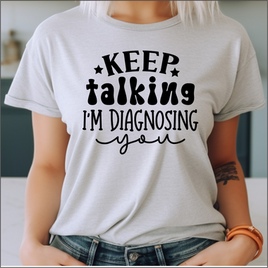 Keep Talking I'm Diagnosing You DTF Transfer