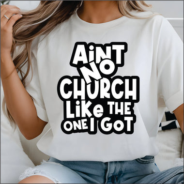 Aint no Church Like the one I Got DTF Transfer