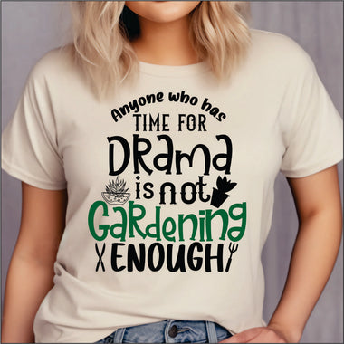 Anyone who has time for Drama isn't Gardening Enough DTF Transfer