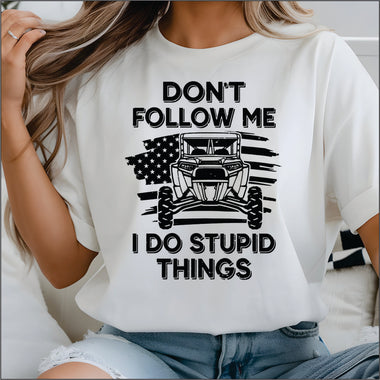 Dont Follow me, I do Stupid Things DTF Transfer