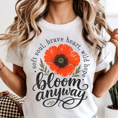 Bloom Anyway Soft Soul Brave Heart Wild Hope Floral DTF Transfer DTF Heat Press Transfer from Sweet Tee Transfers