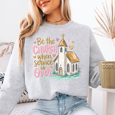 Be the Church When Service Is Over DTF Transfer DTF Heat Press Transfer from Sweet Tee Transfers