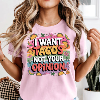 I Want Tacos Not Your Opinion DTF Transfer DTF Heat Press Transfer from Sweet Tee Transfers