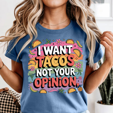 I Want Tacos Not Your Opinion DTF Transfer DTF Heat Press Transfer from Sweet Tee Transfers