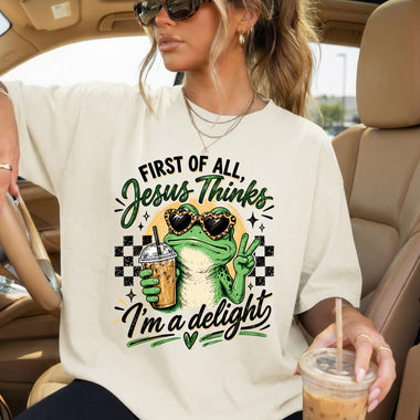 First of All Jesus Thinks I'm a Delight DTF Transfer DTF Heat Press Transfer from Sweet Tee Transfers