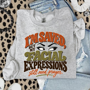 I'm Saved but My Facial Expressions Need Prayer DTF Transfer DTF Heat Press Transfer from Sweet Tee Transfers