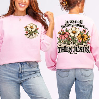 It Was All Falling Apart Then Jesus the End DTF Transfer DTF Heat Press Transfer from Sweet Tee Transfers