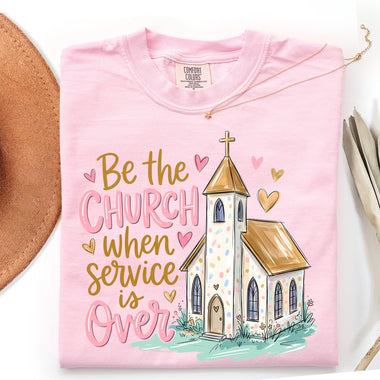 Be the Church When Service Is Over DTF Transfer DTF Heat Press Transfer from Sweet Tee Transfers