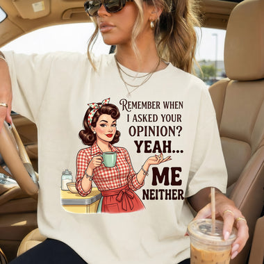 Remember When I Asked Your Opinion DTF Transfer DTF Heat Press Transfer from Sweet Tee Transfers