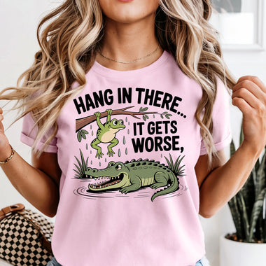 Hang in There It Gets Worse DTF Transfer DTF Heat Press Transfer from Sweet Tee Transfers