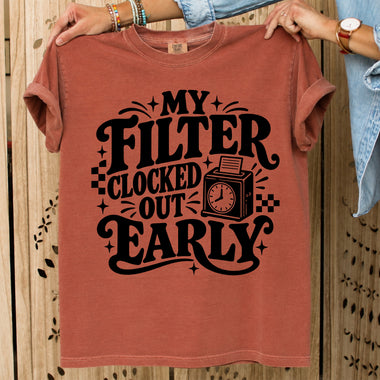 My Filter Clocked Out Early Black DTF Transfer DTF Heat Press Transfer from Sweet Tee Transfers