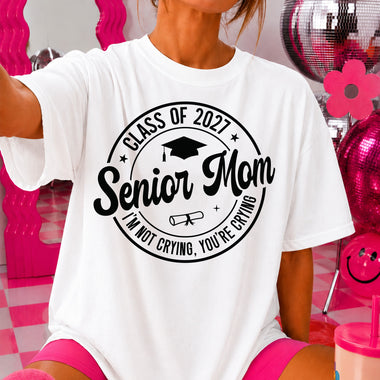 Senior Mom I'm Not Crying You're Crying Class of 2027 DTF Transfer DTF Heat Press Transfer from Sweet Tee Transfers