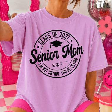 Senior Mom I'm Not Crying You're Crying Class of 2027 DTF Transfer DTF Heat Press Transfer from Sweet Tee Transfers