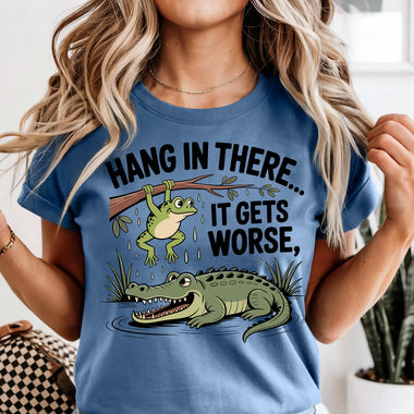 Hang in There It Gets Worse DTF Transfer DTF Heat Press Transfer from Sweet Tee Transfers