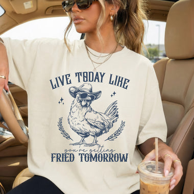 Live Today Like You're Getting Fried Tomorrow DTF Transfer DTF Heat Press Transfer from Sweet Tee Transfers
