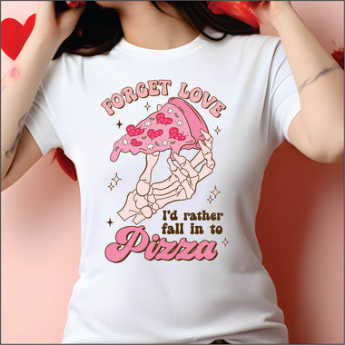 Forget Love I fall for Pizza DTF Transfer