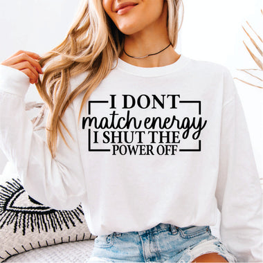 I Don't Match Energy I Shut the Power Off