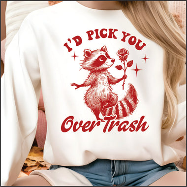 I'd Pick You Over Trash DTF Transfer