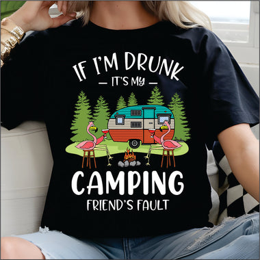If I'm Drunk its my Camping Friends Fault DTF Transfer