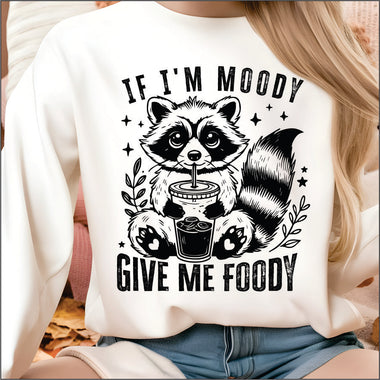 If Im Moody Give me Foody DTF Transfer