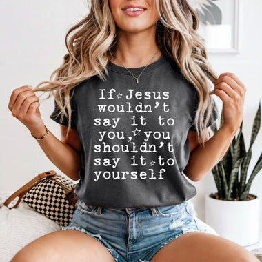 If Jesus Wouldn't Say it to You