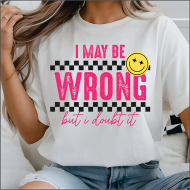 I May be Wrong but I doubt it DTF Transfer