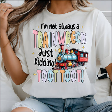 I'm not Always a Train Wreck DTF Transfer