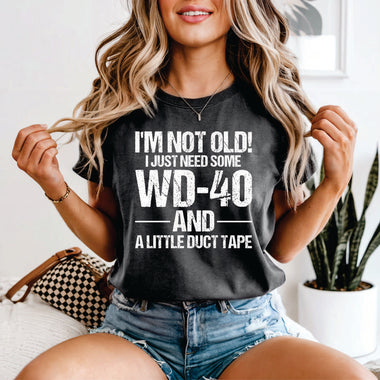 I'm not Old, I Just need some WD40 and Duct Tape