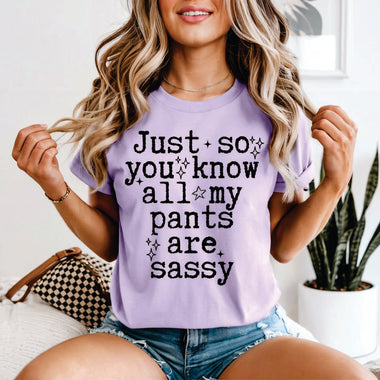 Just so You Know all my Pants are Sassy