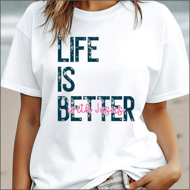 Life is Better with Jesus DTF Transfer