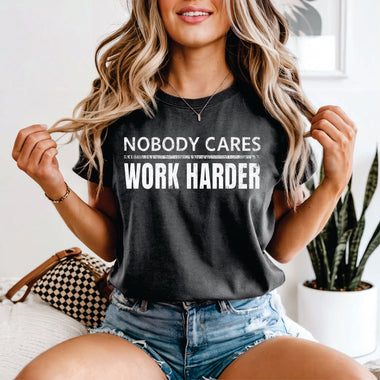 Nobody Cares Work Harder