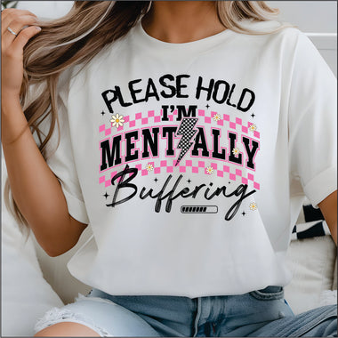 Please Hold I'm Mentally Buffering DTF Transfer
