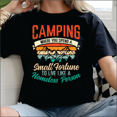 Camping Where you spend a Small Fortune to live like Homeless DTF Transfer