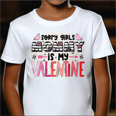 Sorry Girls, Mommy is my Valentine DTF Transfer