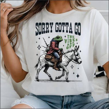 Sorry Gotta Go Vibes are Off DTF Transfer