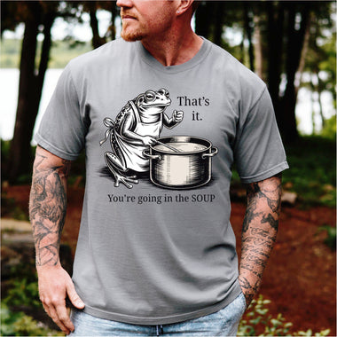 That's It, You're going in the Soup