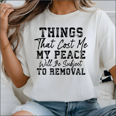 Things that Cost me Peace will be Subject to Removal DTF Transfer