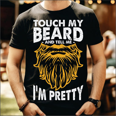 Touch My Beard and Tell Me Im Pretty