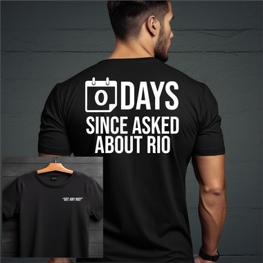 Zero Days Since Asked About Rio T-shirt