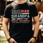 Dad, Grandpa, Great Grandpa, I just keep getting better