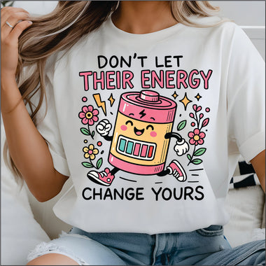 Don't Let Their Energy Change yours DTF Transfer