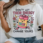 Don't Let Their Energy Change yours DTF Transfer