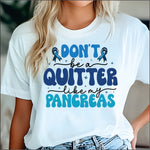 Don't be a Quitter like my Pancreaous DTF Transfer