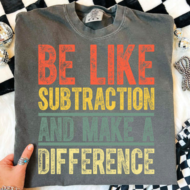 Be Like Subtraction and Make a Difference DTF Transfer DTF Heat Press Transfer from Sweet Tee Transfers