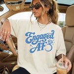 Engaged AF DTF Transfer DTF Heat Press Transfer from Sweet Tee Transfers