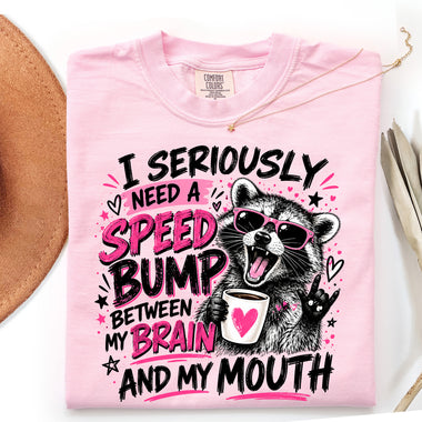 I Seriously Need a Speed Bump Between My Brain and My Mouth DTF Transfer DTF Heat Press Transfer from Sweet Tee Transfers
