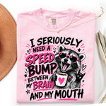 I Seriously Need a Speed Bump Between My Brain and My Mouth DTF Transfer DTF Heat Press Transfer from Sweet Tee Transfers