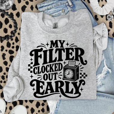 My Filter Clocked Out Early Black DTF Transfer DTF Heat Press Transfer from Sweet Tee Transfers