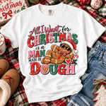 All I Want for Christmas Is a Man Made of Dough DTF Transfer DTF Heat Press Transfer from Sweet Tee Transfers