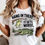Hang in There It Gets Worse DTF Transfer DTF Heat Press Transfer from Sweet Tee Transfers